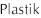 Plastik